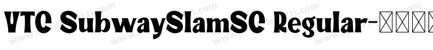 VTC SubwaySlamSC Regular字体转换